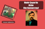 Mahir Çayan’da Bizim Che Guevara’mız!