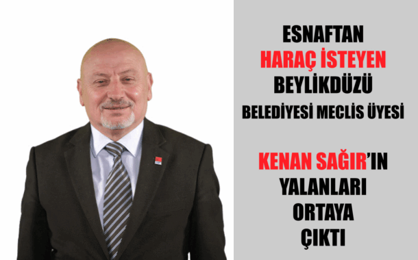 MECLİS ÜYESİ KENAN SAĞIR’IN YALANLARI ORTAYA ÇIKTI