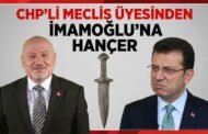 CHP’Lİ MECLİS ÜYESİNDEN İMAMOĞLU’NA HANÇER