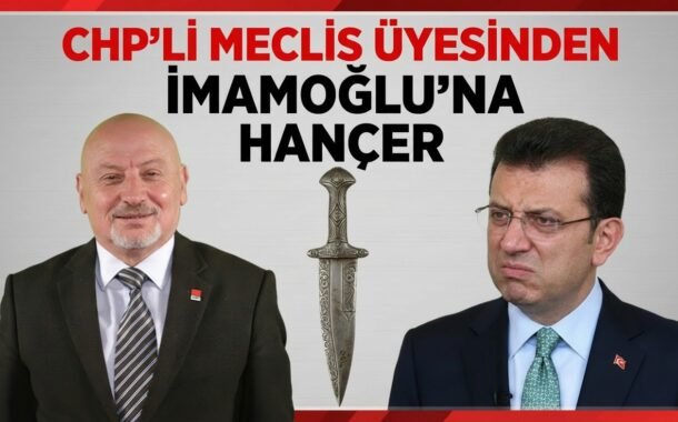 CHP’Lİ MECLİS ÜYESİNDEN İMAMOĞLU’NA HANÇER